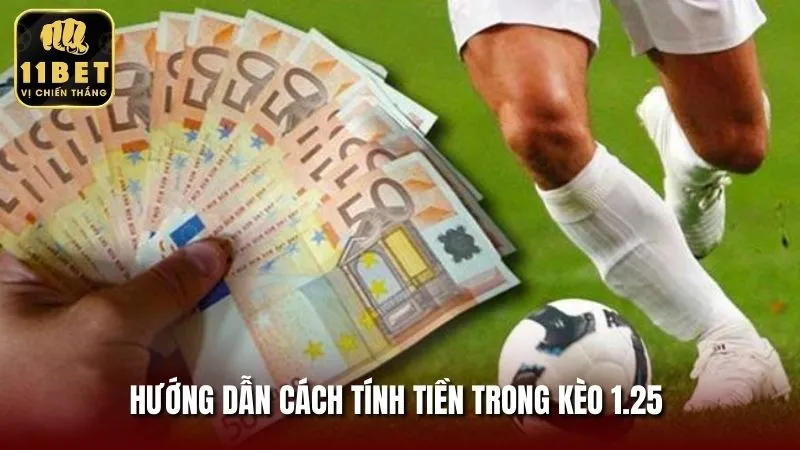 Cách tính tiền kèo 1.25 cần biết khi tham gia đặt cược